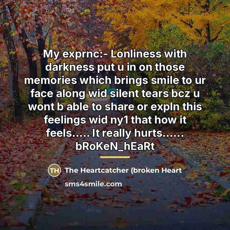 “My exprnc:- Lonliness with darkness put u in on those…” quote by The Heartcatcher (broken Heart