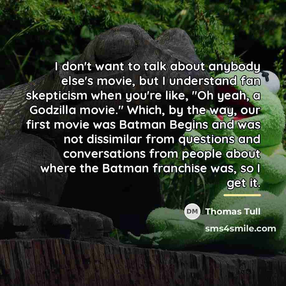 “I don't want to talk about anybody else's movie, but…” quote by Thomas Tull