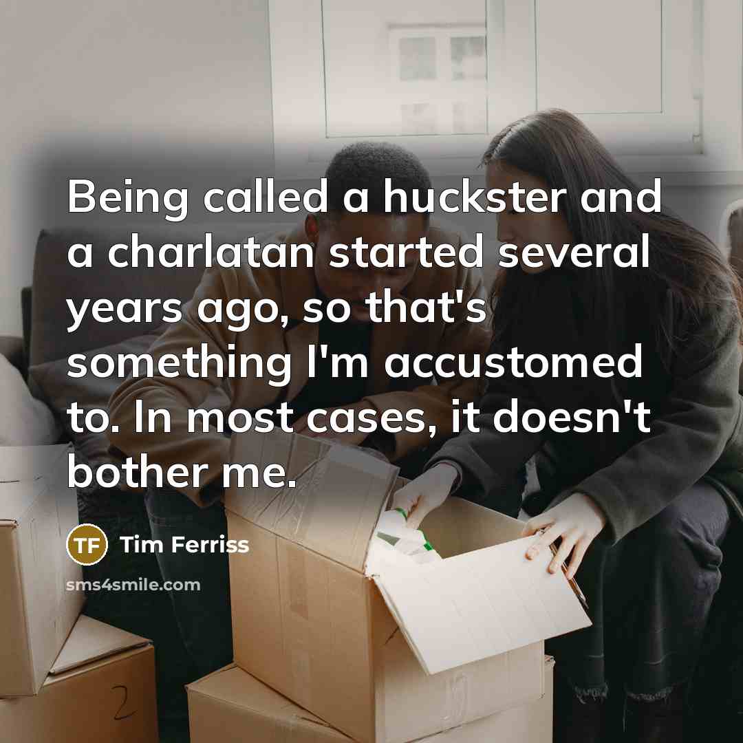 “Being called a huckster and a charlatan started several years…” quote by Tim Ferriss