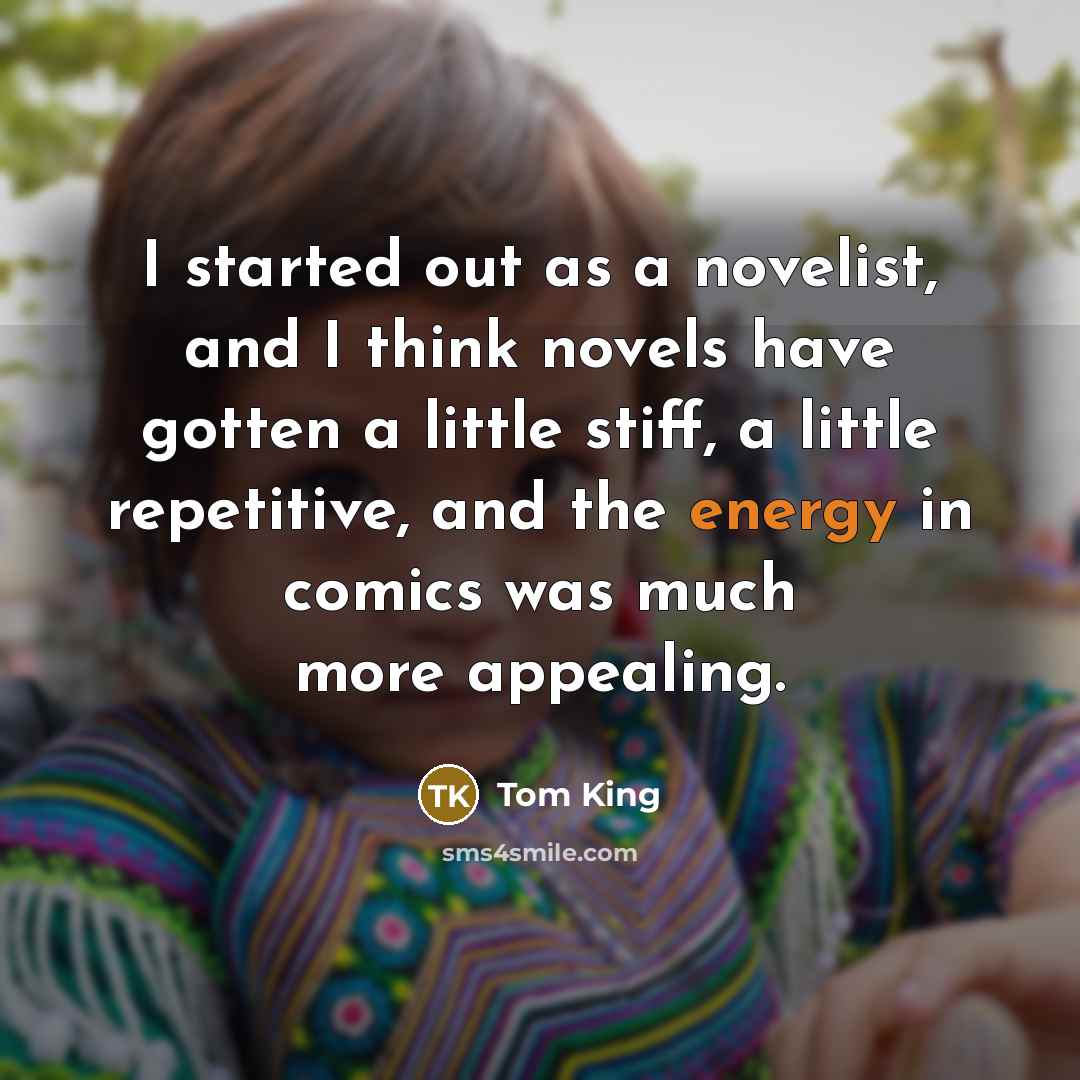 “I started out as a novelist, and I think novels…” quote by Tom King