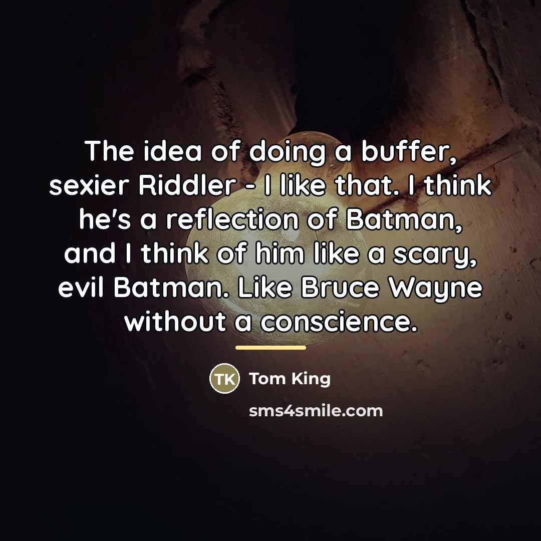 “The idea of doing a buffer, sexier Riddler - I…” quote by Tom King
