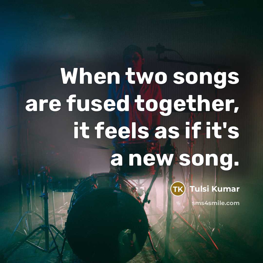 “When two songs are fused together, it feels as if…” quote by Tulsi Kumar