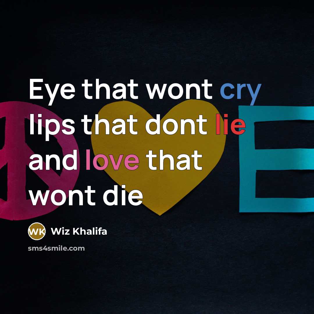 “Eye that wont cry lips that dont lie and love that wont die” quote by Wiz Khalifa
