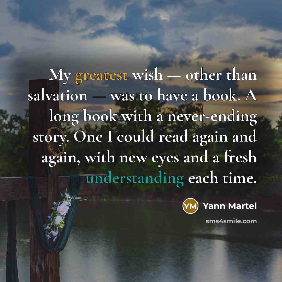 “My greatest wish — other than salvation — was to…” quote by Yann Martel