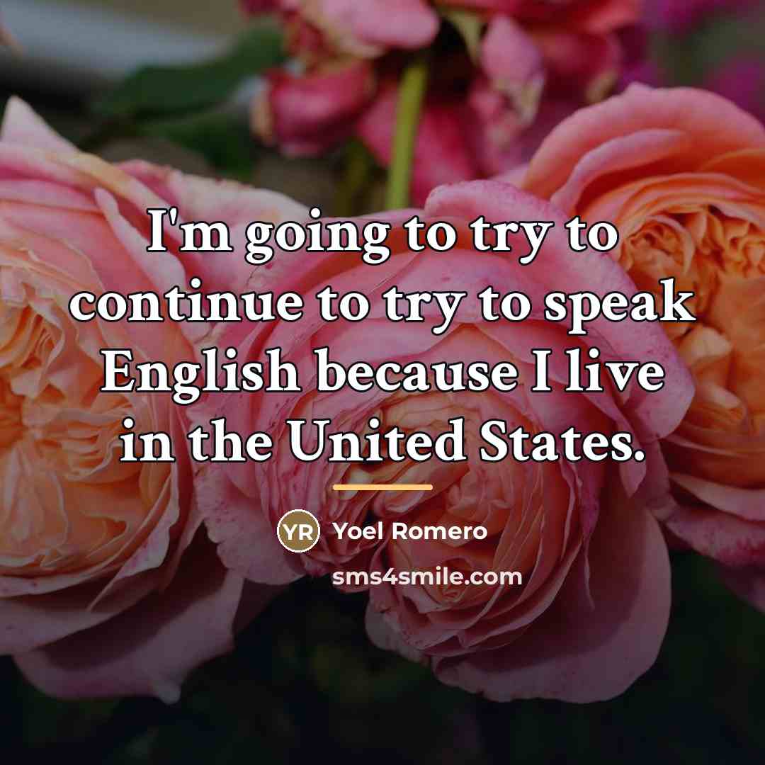 “I'm going to try to continue to try to speak…” quote by Yoel Romero