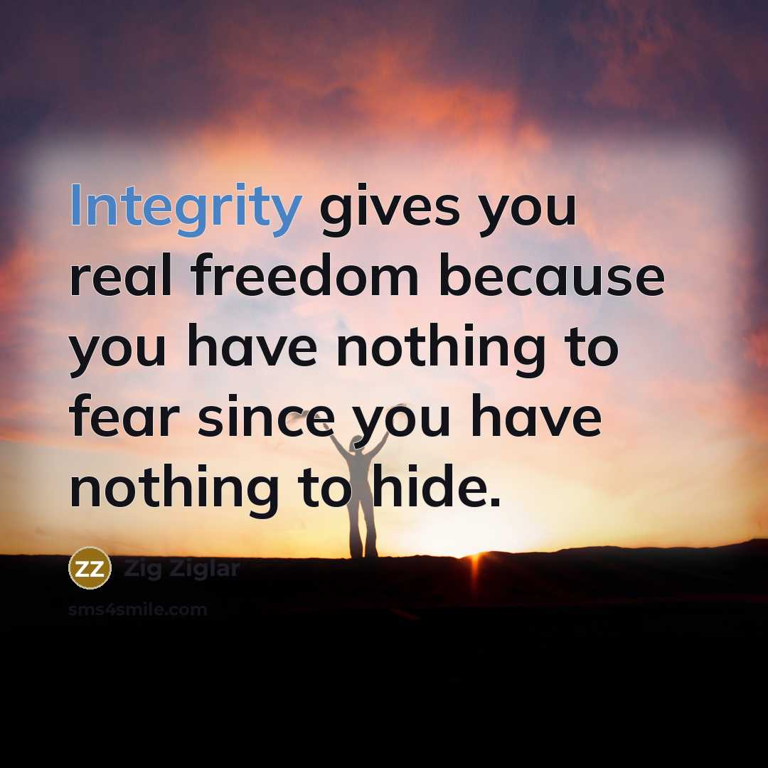 “Integrity gives you real freedom because you have nothing to…” quote by Zig Ziglar
