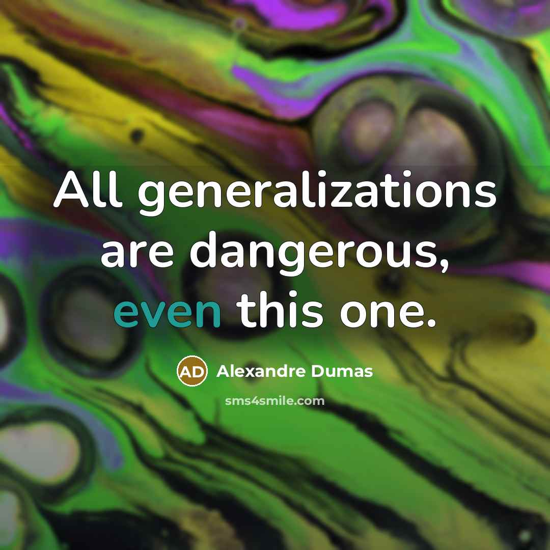 “All generalizations are dangerous, even this one.…” quote by Alexandre Dumas