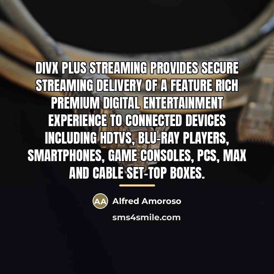 “DivX Plus Streaming provides secure streaming delivery of a feature…” quote by Alfred Amoroso