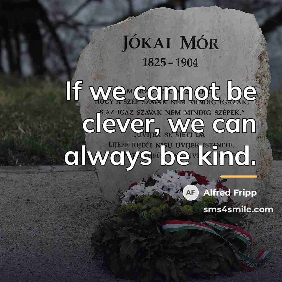 “If we cannot be clever, we can always be kind.…” quote by Alfred Fripp