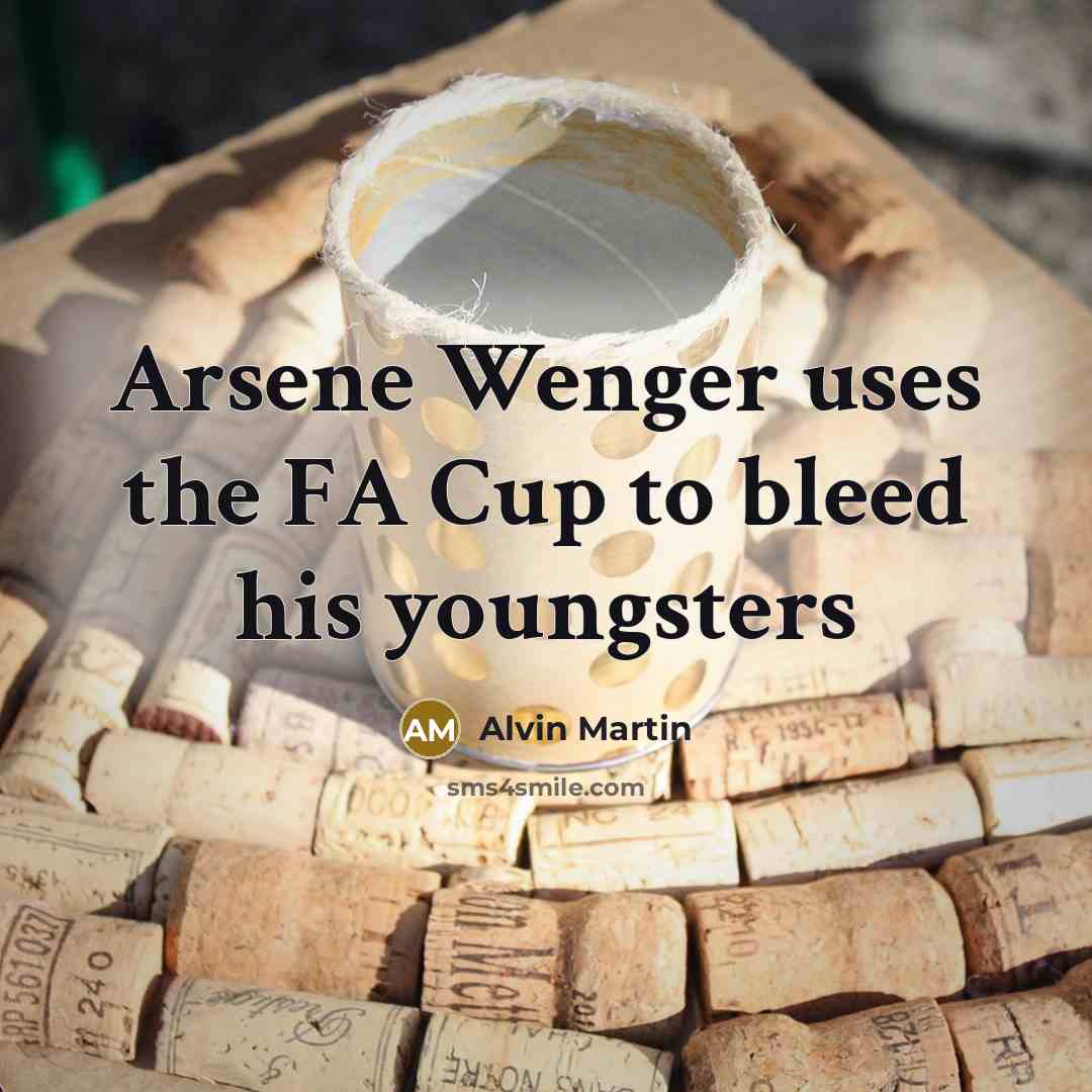 “Arsene Wenger uses the FA Cup to bleed his youngsters…” quote by Alvin Martin