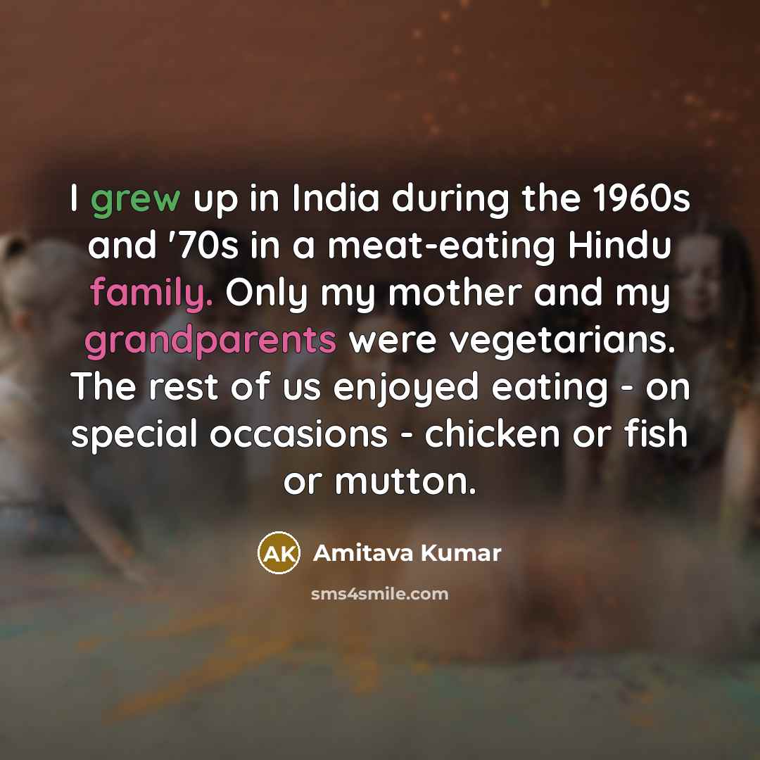 “I grew up in India during the 1960s and '70s…” quote by Amitava Kumar