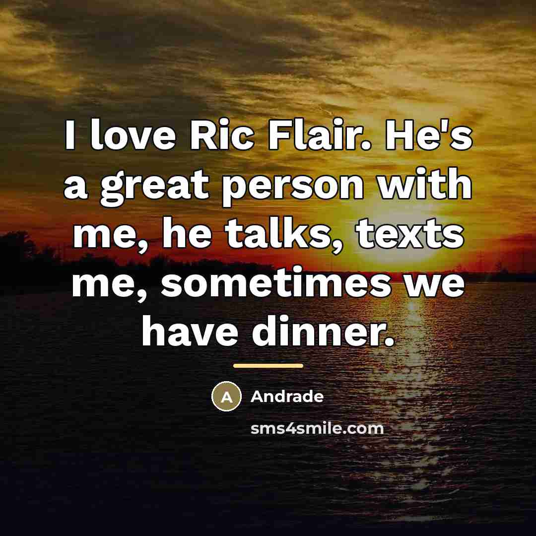 “I love Ric Flair. He's a great person with me,…” quote by Andrade
