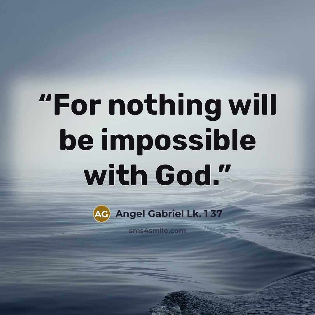 “For nothing will be impossible with God.” quote by Angel Gabriel Lk. 1 37