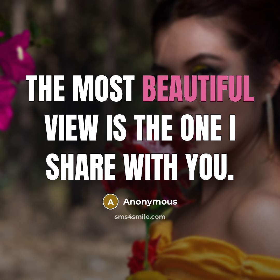 “The most beautiful view is the one I share with…” quote by Anonymous