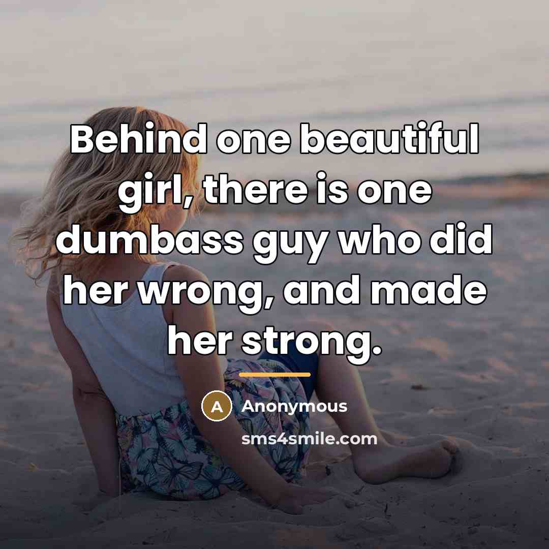 “Behind one beautiful girl, there is one dumbass guy who…” quote by Anonymous