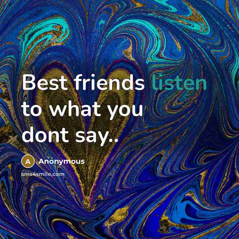 “Best friends listen to what you dont say..…” quote by Anonymous