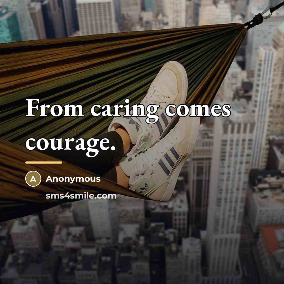 “From caring comes courage.…” quote by Anonymous