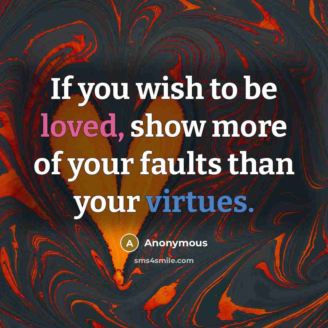 “If you wish to be loved, show more of your…” quote by Anonymous