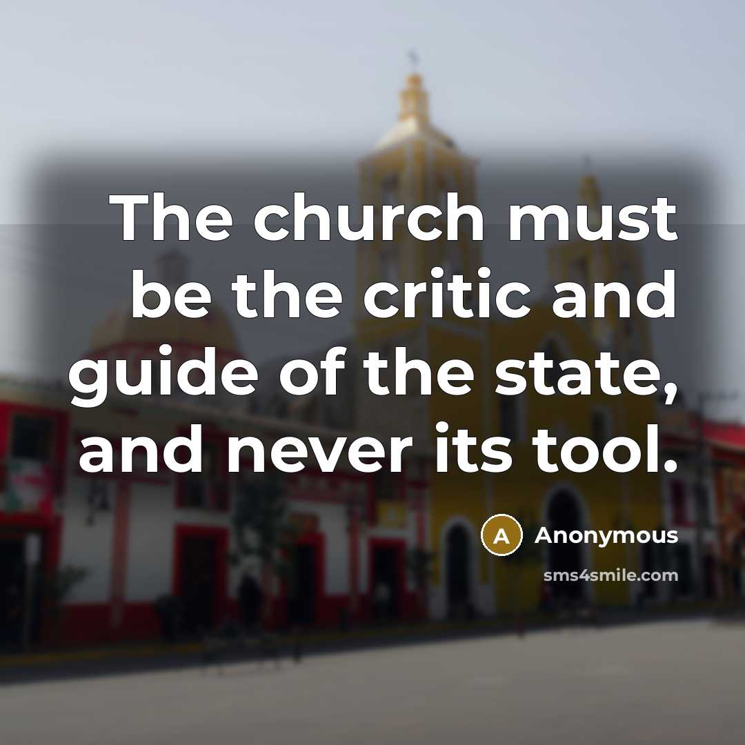 “The church must be the critic and guide of the…” quote by Anonymous