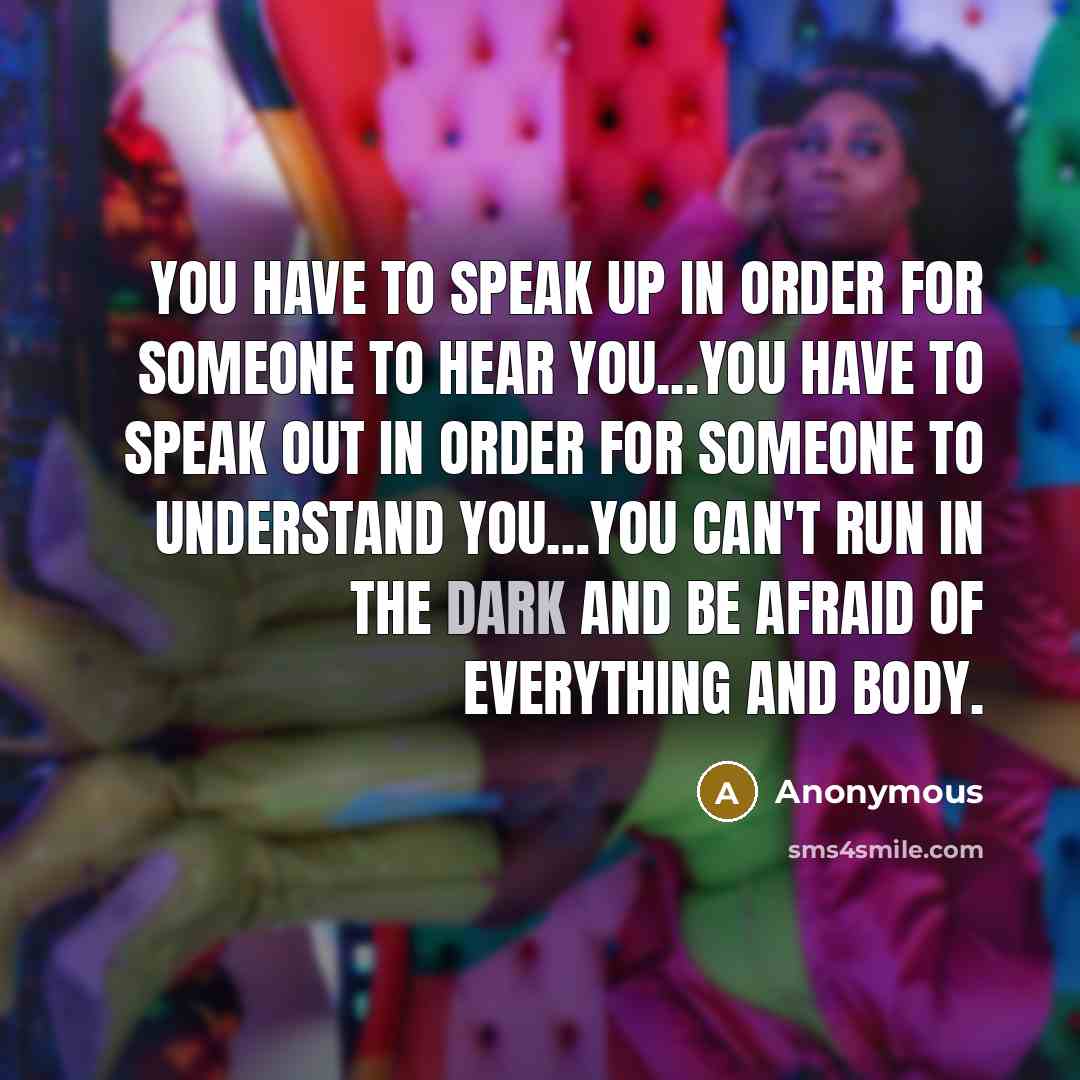 “You have to speak up in order for someone to…” quote by Anonymous