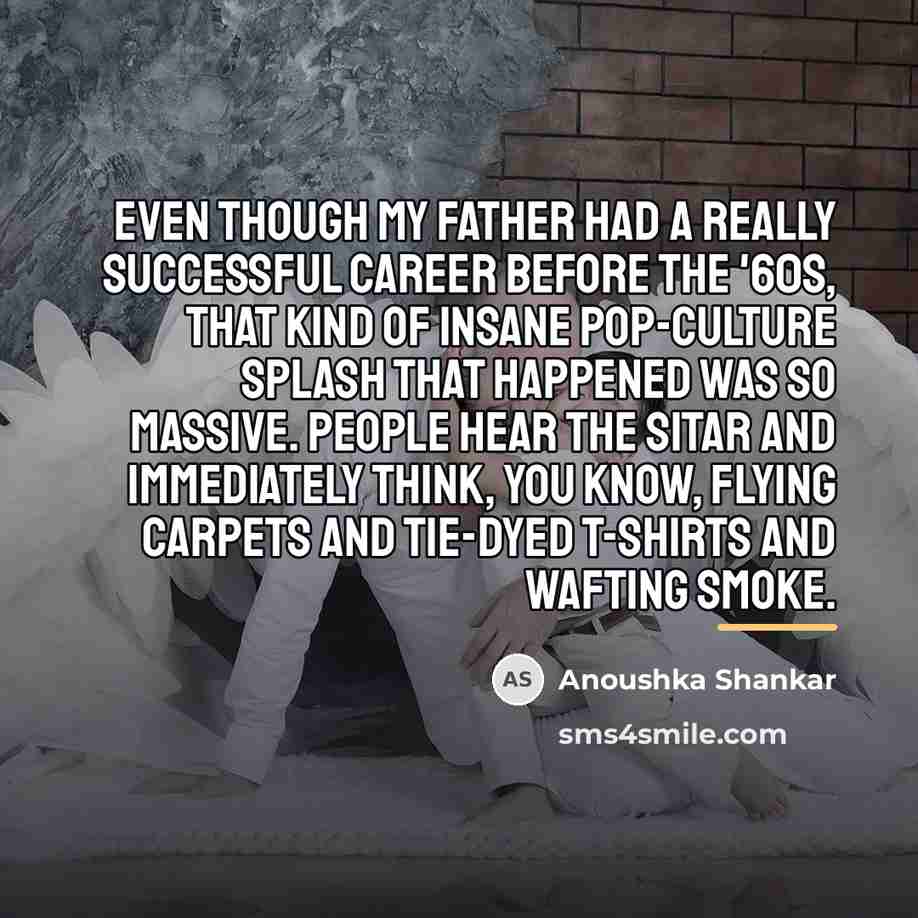 “Even though my father had a really successful career before…” quote by Anoushka Shankar