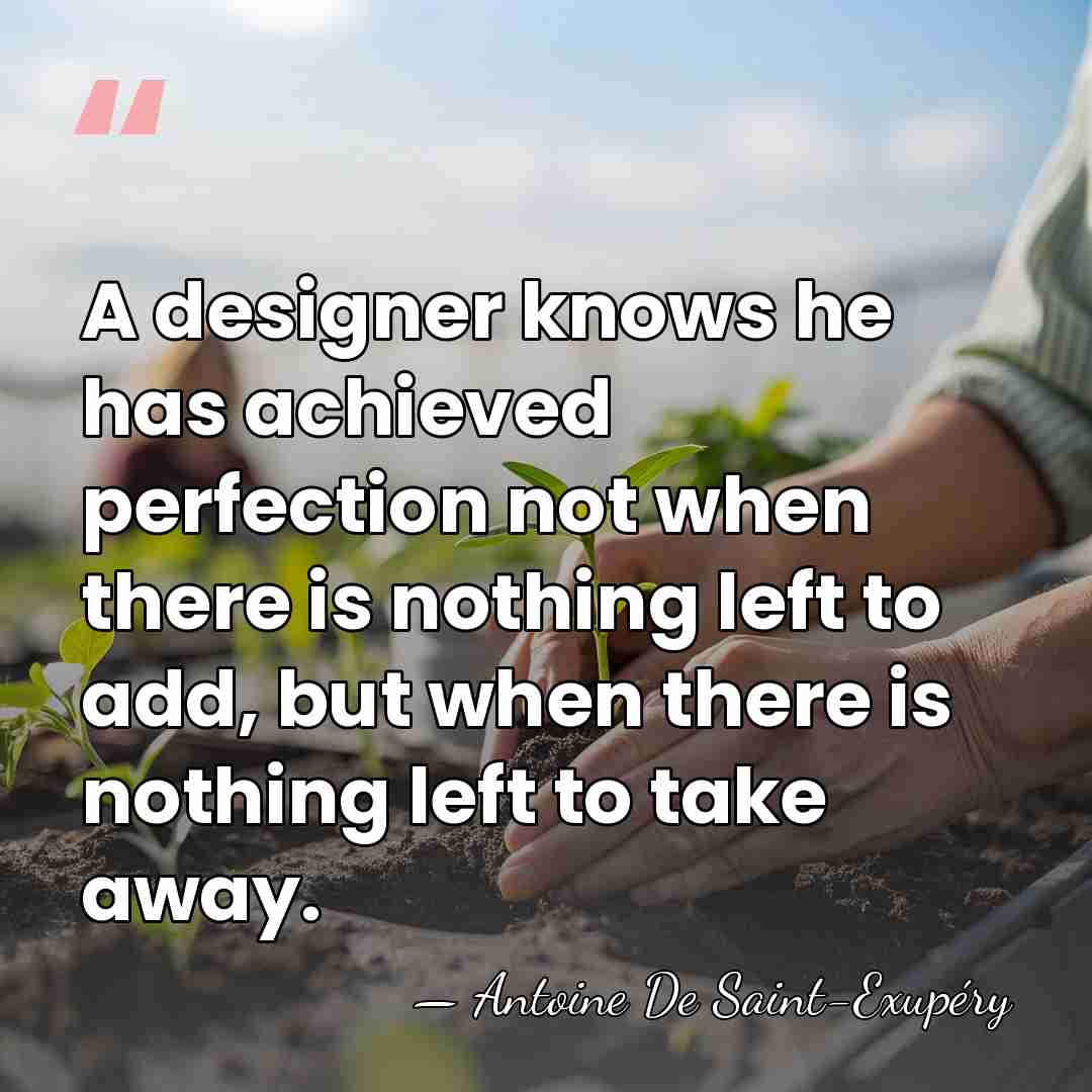 A designer knows he has achieved perfection not when there is nothing&hellip; - Antoine De Saint-Exupéry