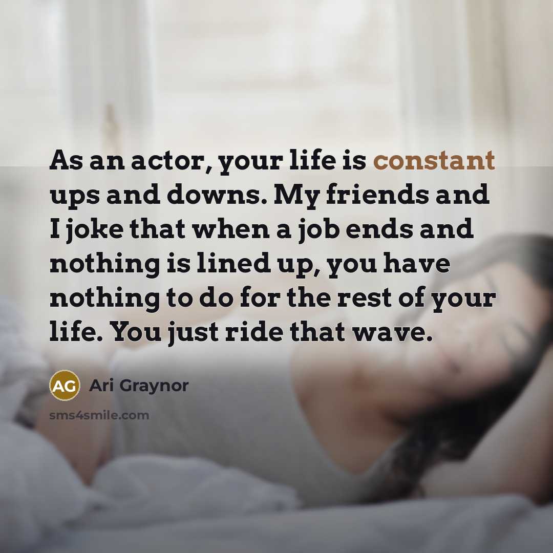 “As an actor, your life is constant ups and downs.…” quote by Ari Graynor