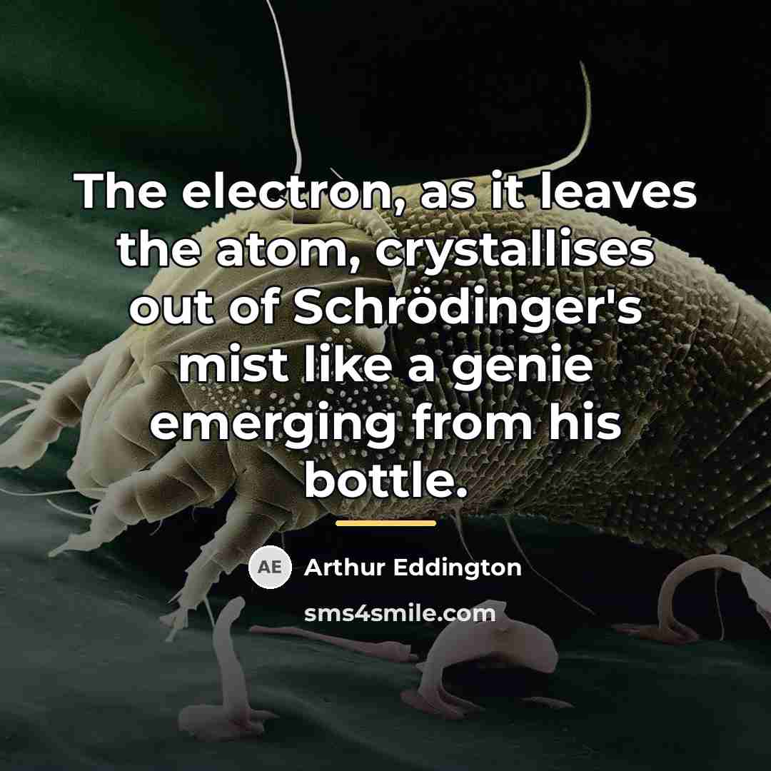 “The electron, as it leaves the atom, crystallises out of…” quote by Arthur Eddington