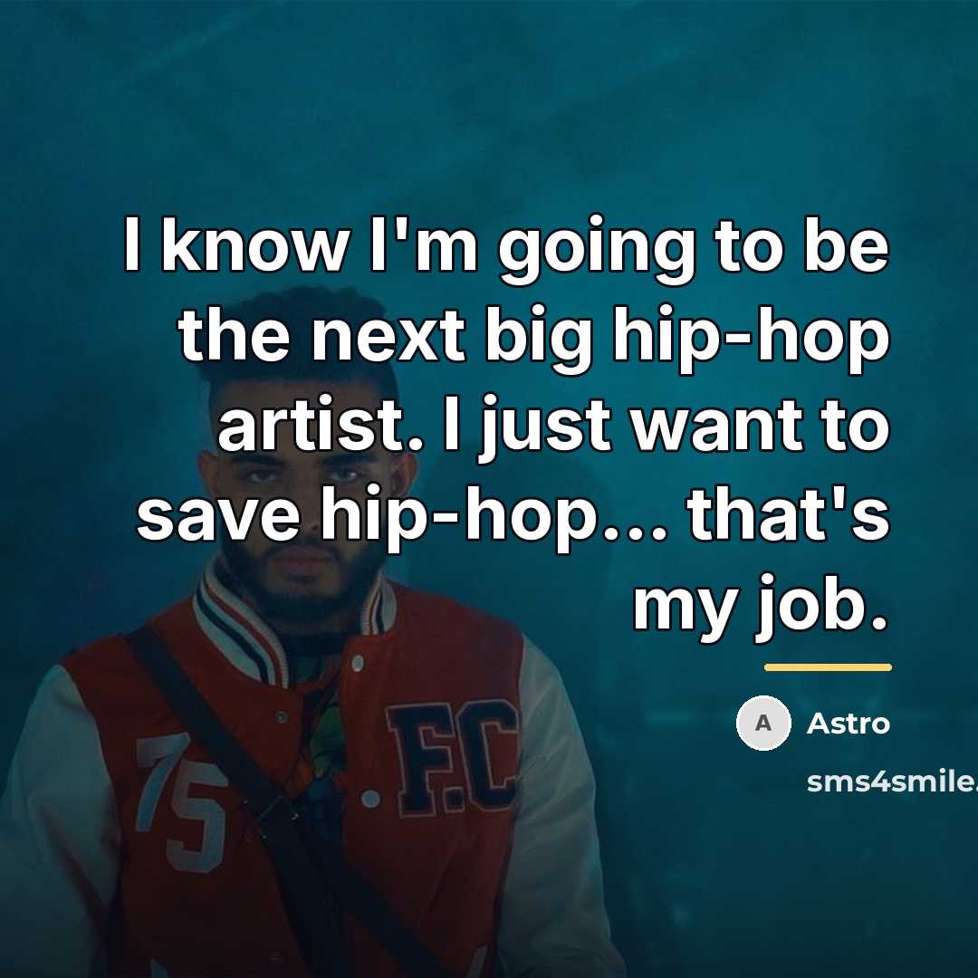 “I know I'm going to be the next big hip-hop…” quote by Astro