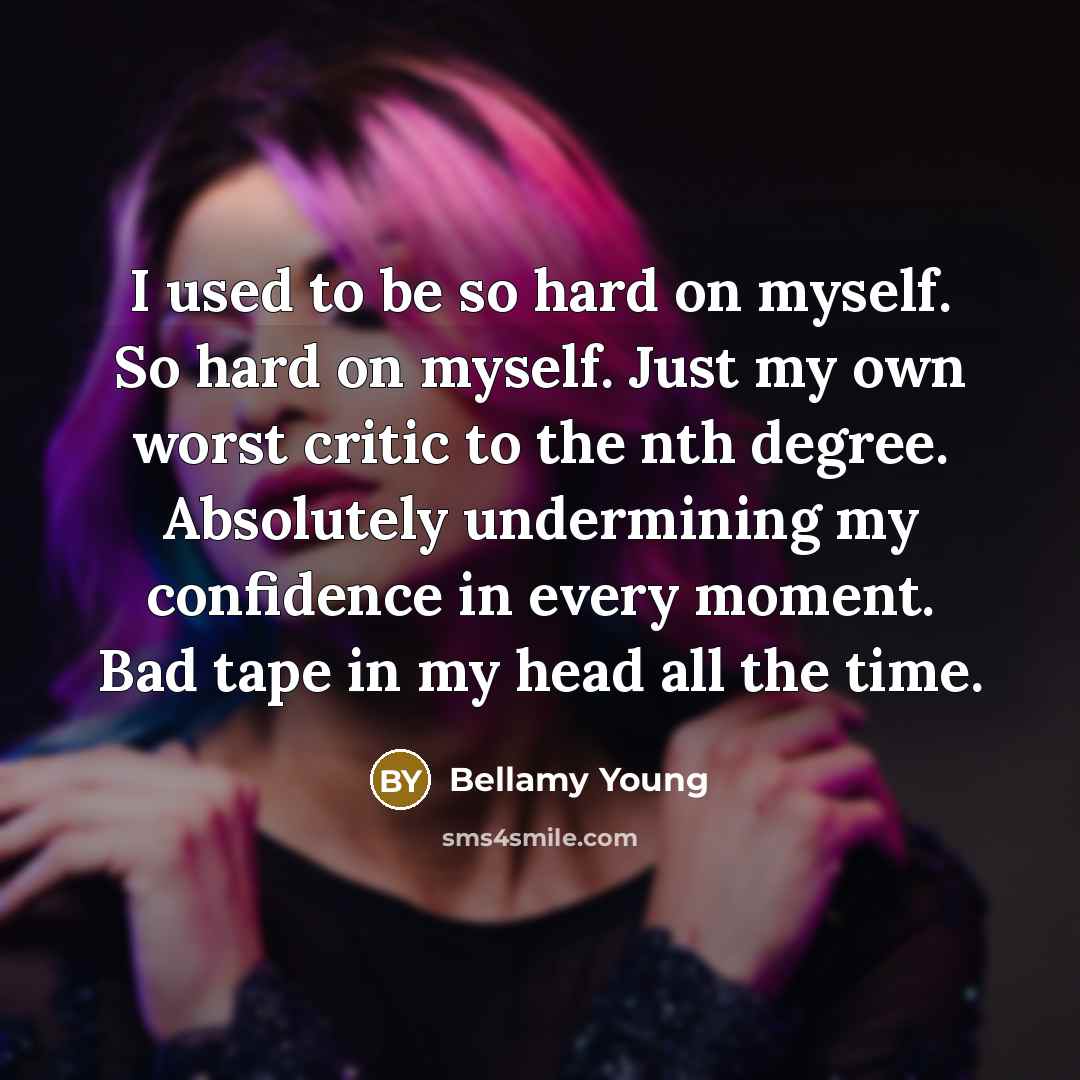 “I used to be so hard on myself. So hard…” quote by Bellamy Young