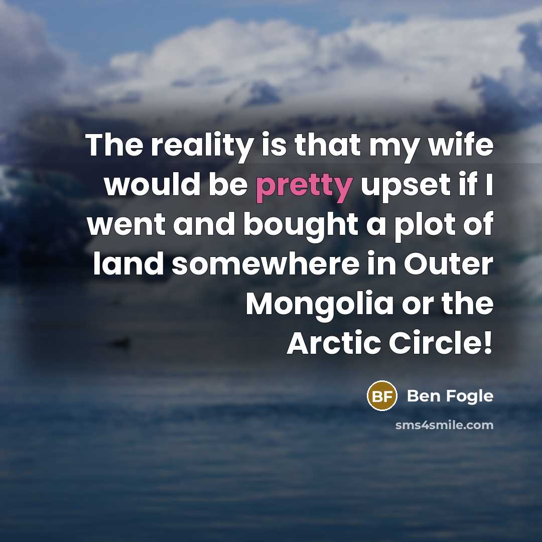 “The reality is that my wife would be pretty upset…” quote by Ben Fogle
