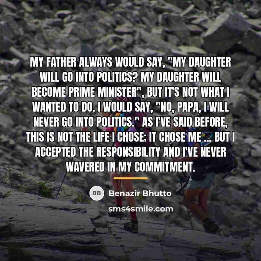“My father always would say, "My daughter will go into…” quote by Benazir Bhutto