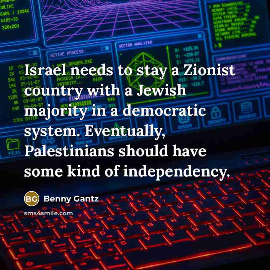 “Israel needs to stay a Zionist country with a Jewish…” quote by Benny Gantz