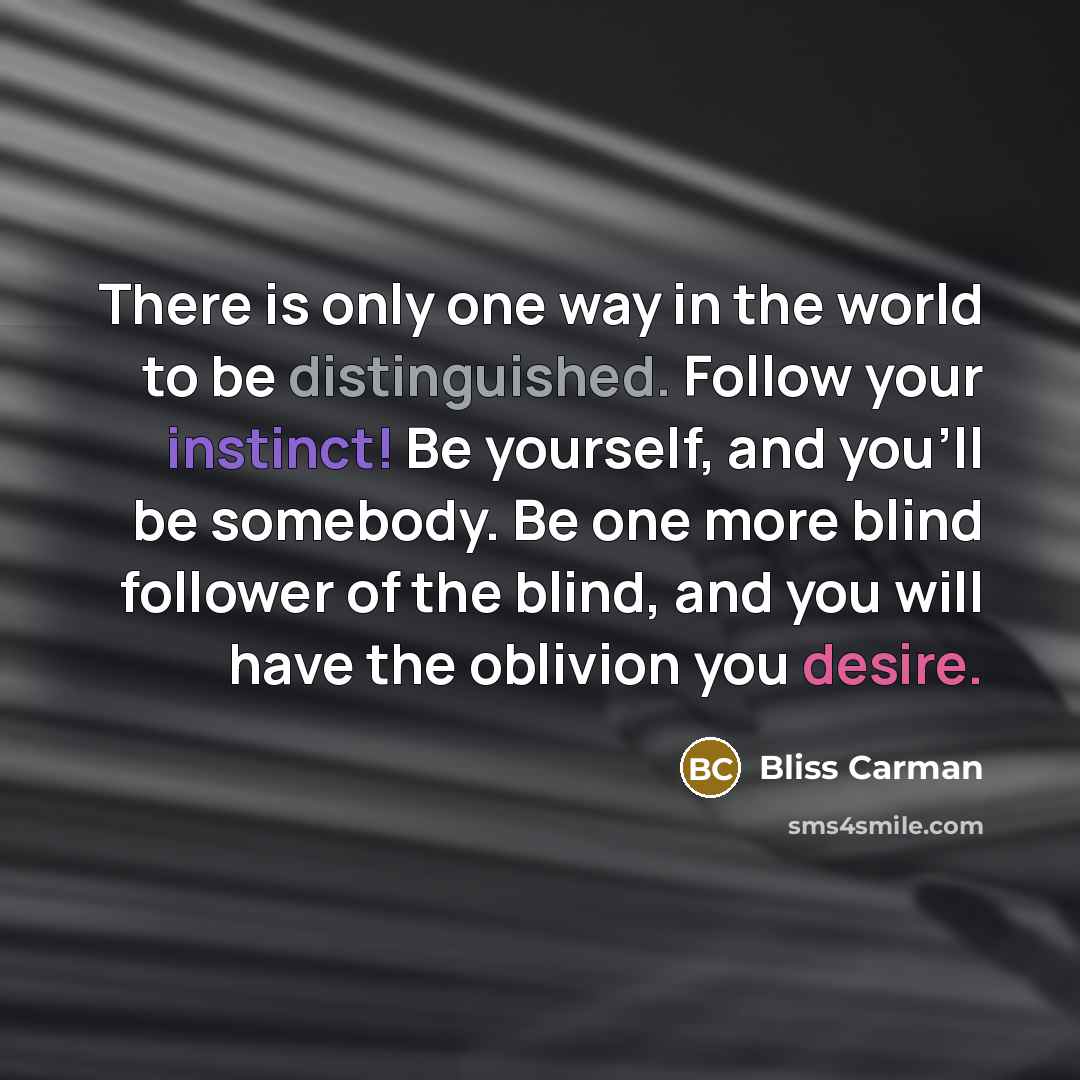 “There is only one way in the world to be…” quote by Bliss Carman
