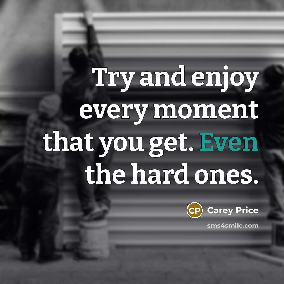 “Try and enjoy every moment that you get. Even the…” quote by Carey Price