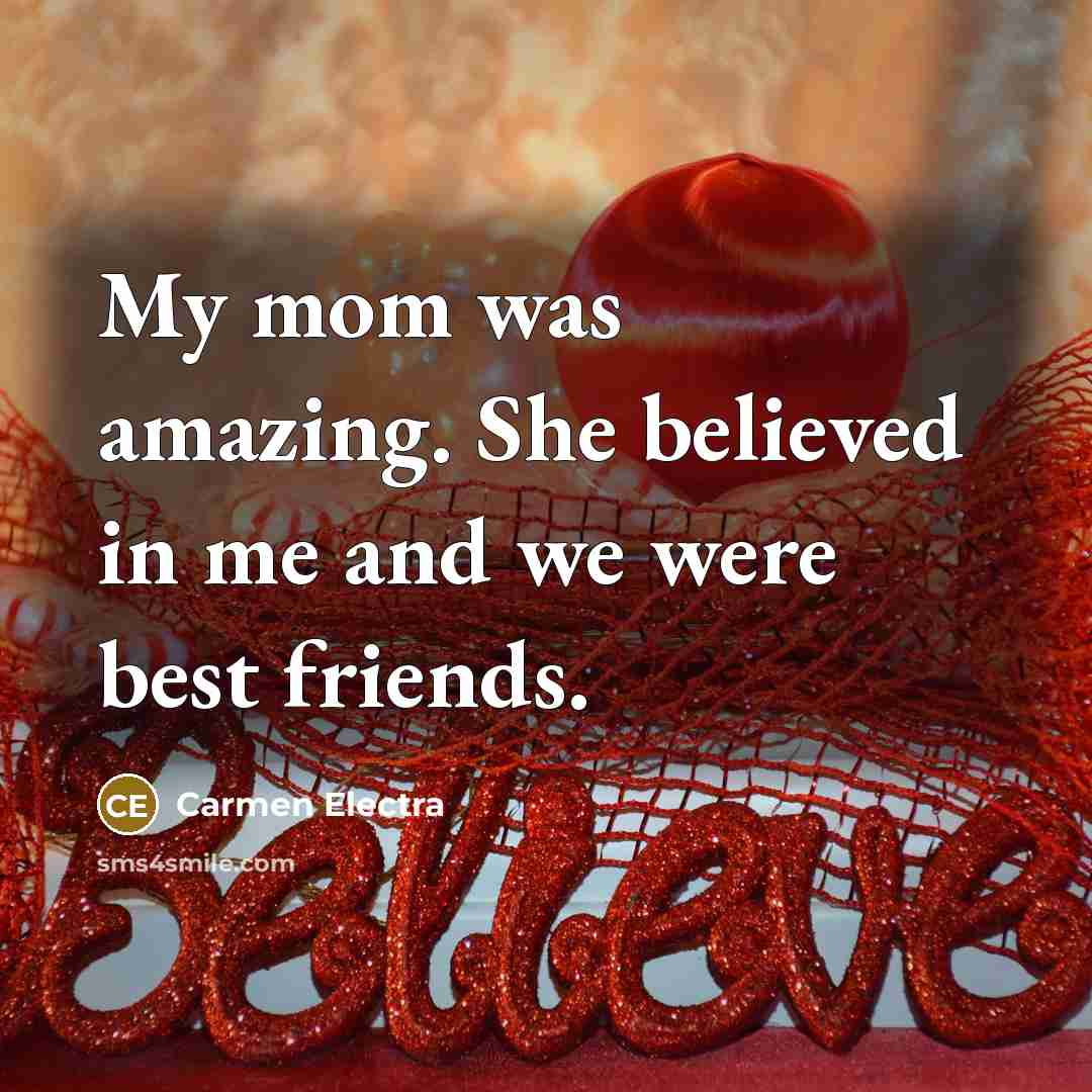 “My mom was amazing. She believed in me and we…” quote by Carmen Electra
