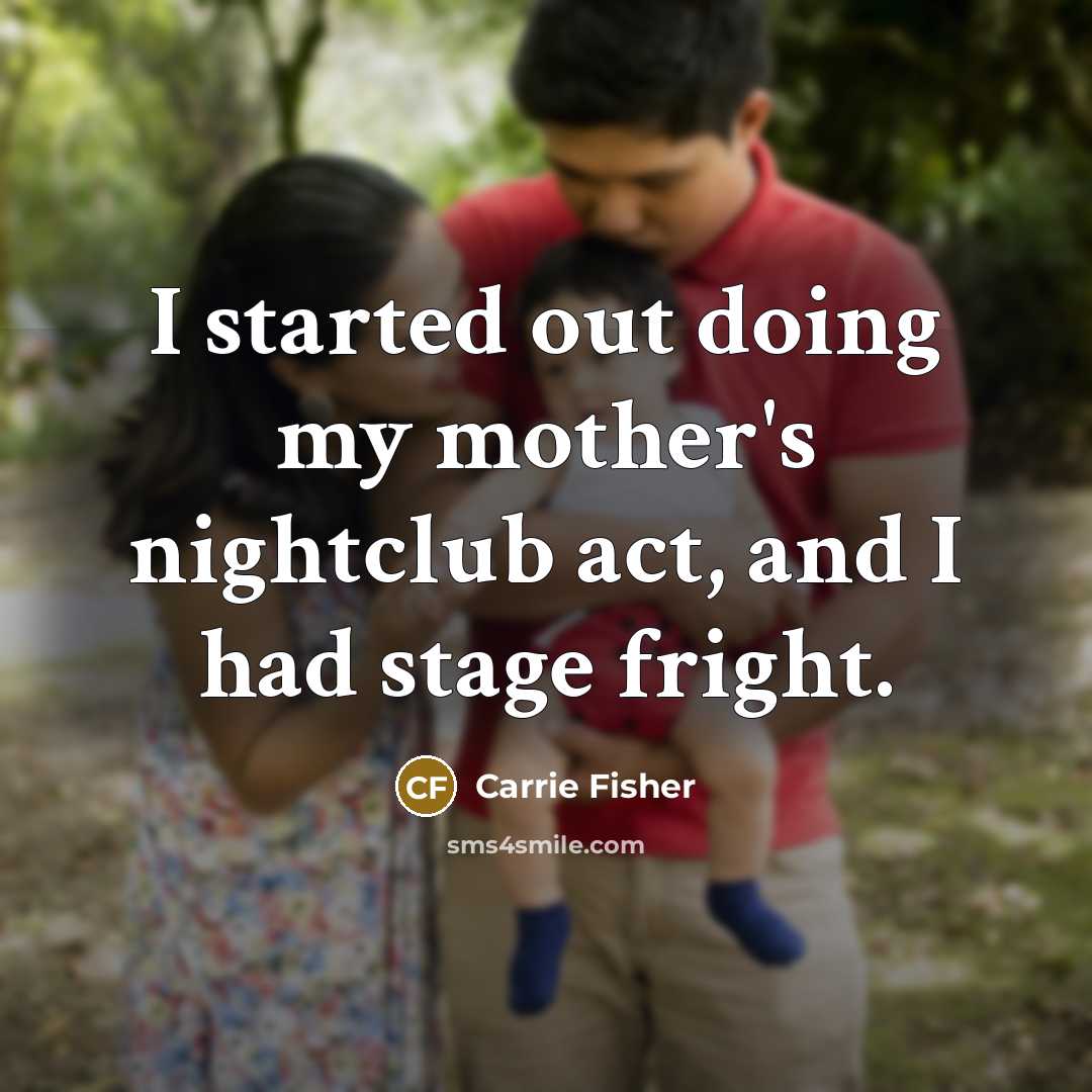 “I started out doing my mother's nightclub act, and I…” quote by Carrie Fisher