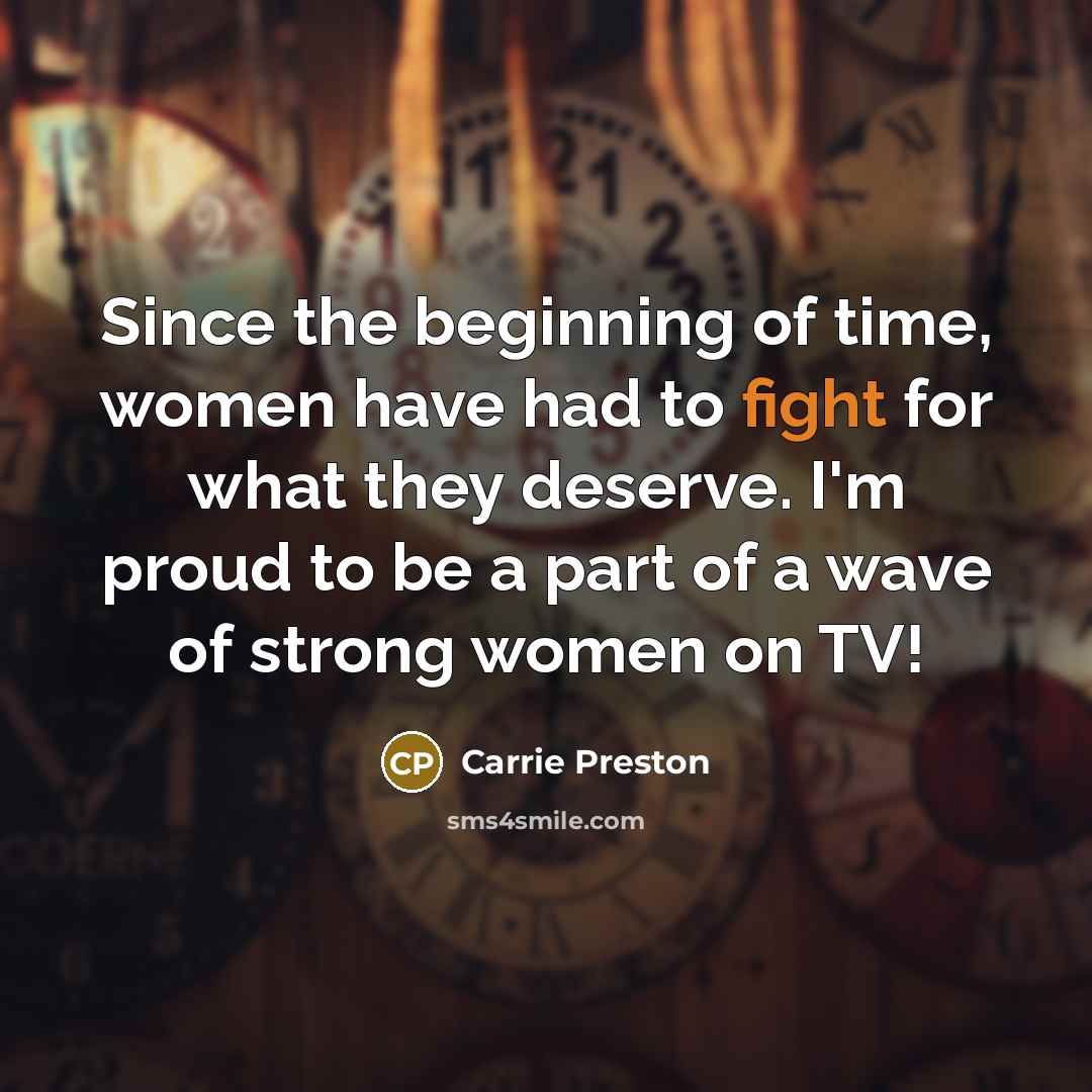 “Since the beginning of time, women have had to fight…” quote by Carrie Preston
