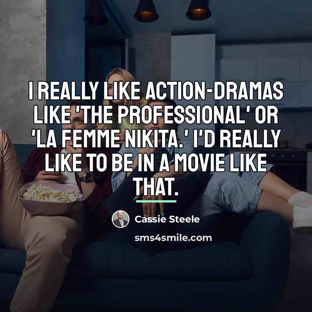 “I really like action-dramas like 'The Professional' or 'La Femme…” quote by Cassie Steele