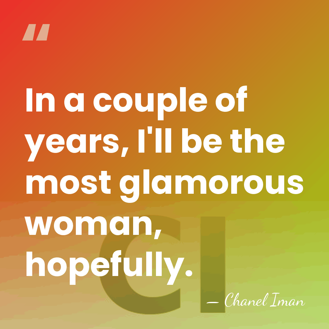 In a couple of years, I'll be the most glamorous woman, hopefully. - Chanel Iman