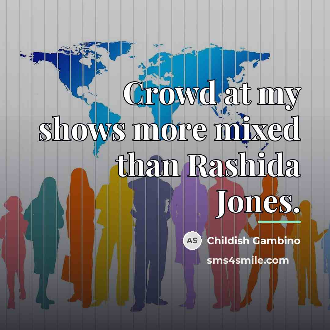 “Crowd at my shows more mixed than Rashida Jones.…” quote by Childish Gambino