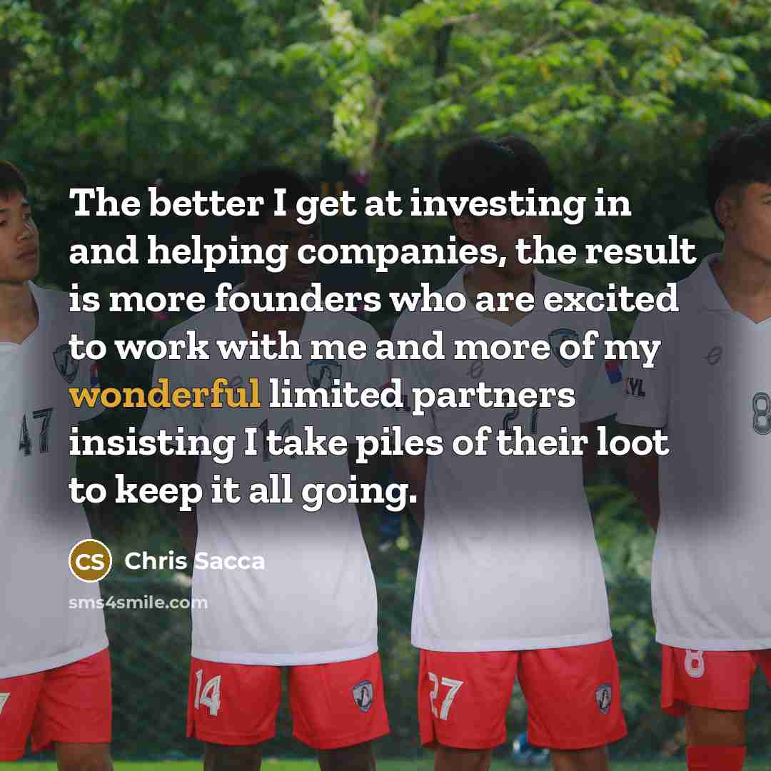 “The better I get at investing in and helping companies,…” quote by Chris Sacca