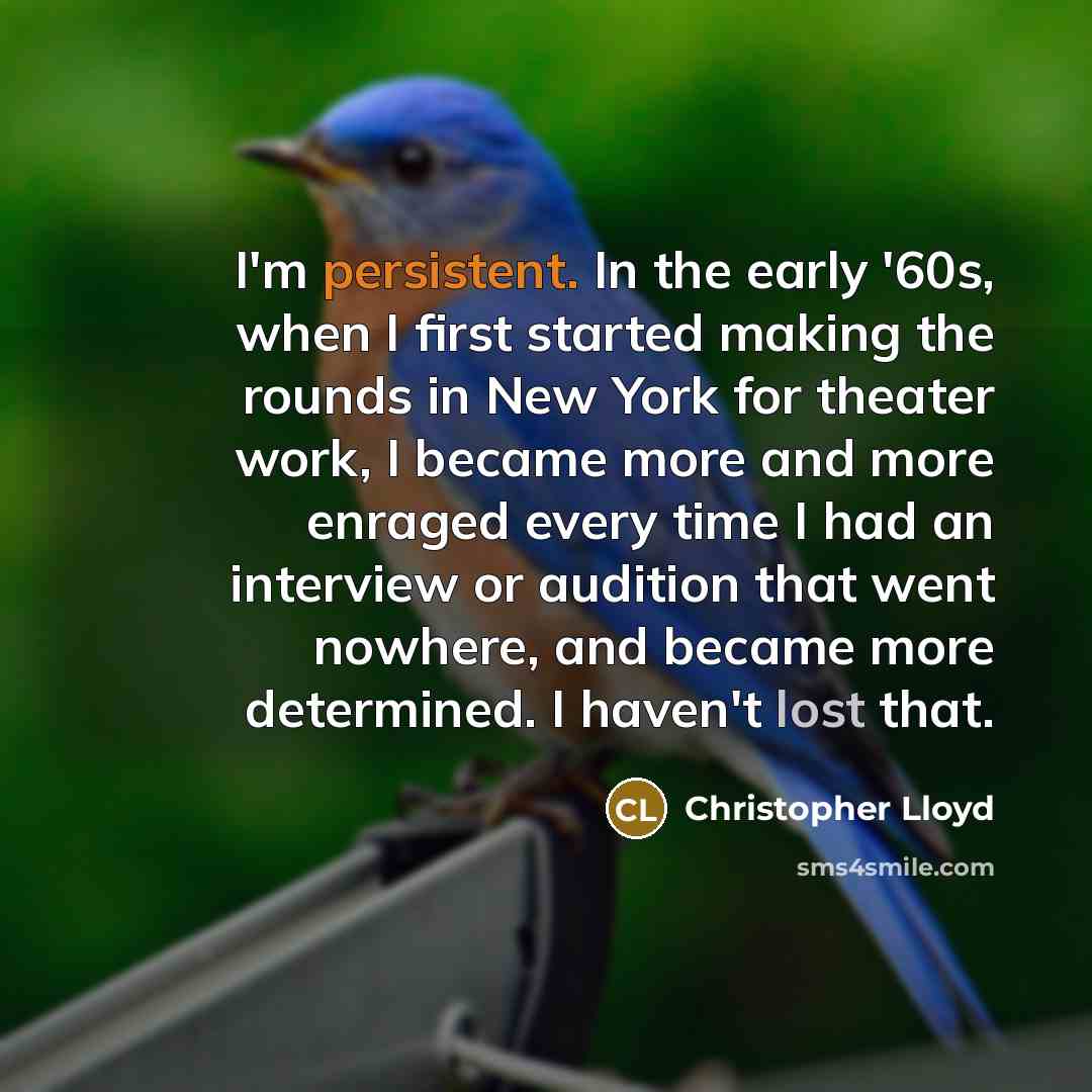 “I'm persistent. In the early '60s, when I first started…” quote by Christopher Lloyd