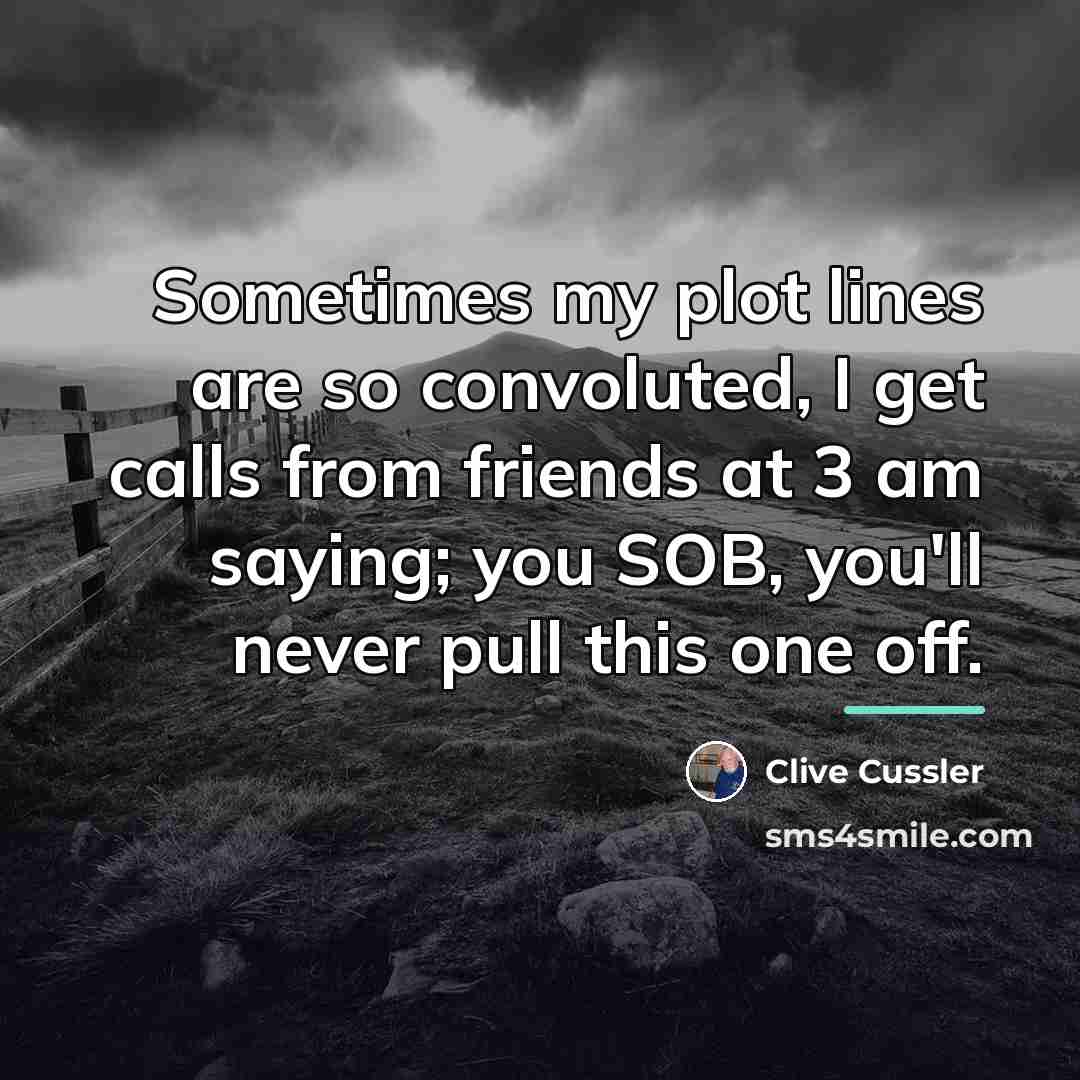 “Sometimes my plot lines are so convoluted, I get calls…” quote by Clive Cussler