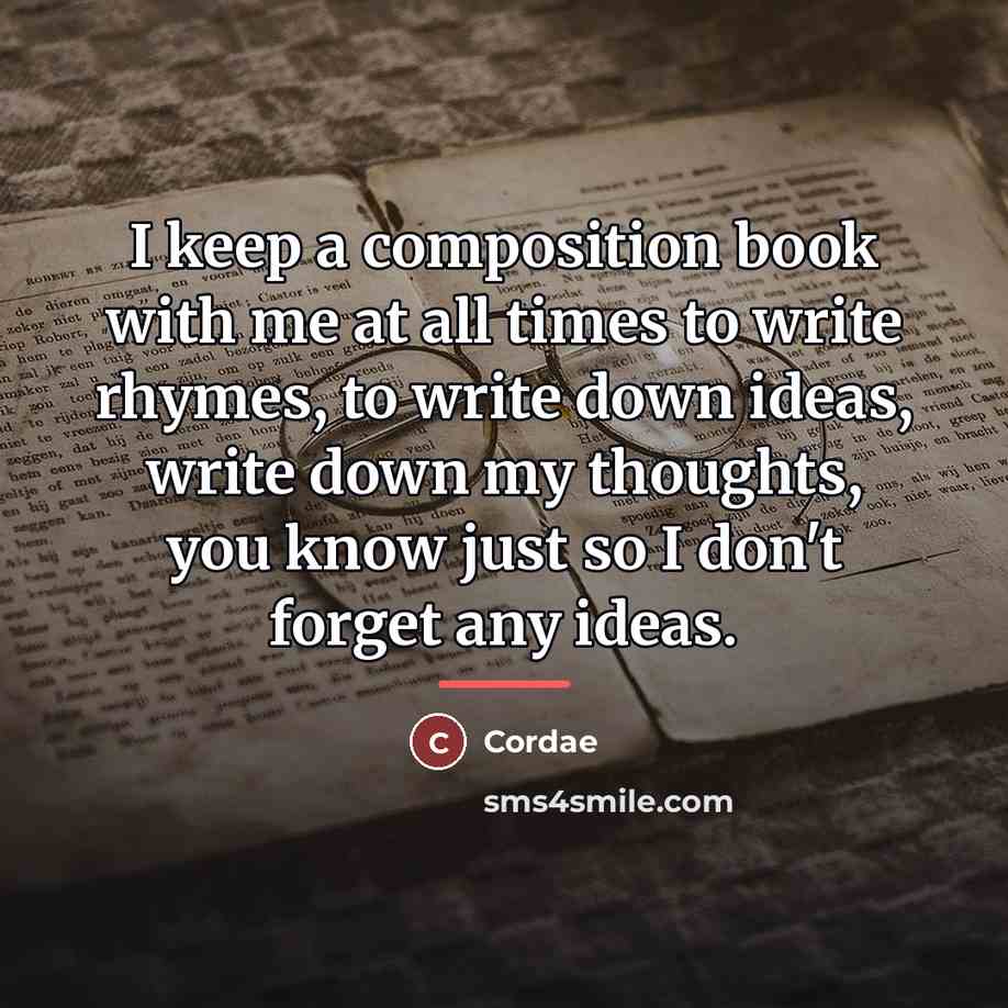 “I keep a composition book with me at all times…” quote by Cordae