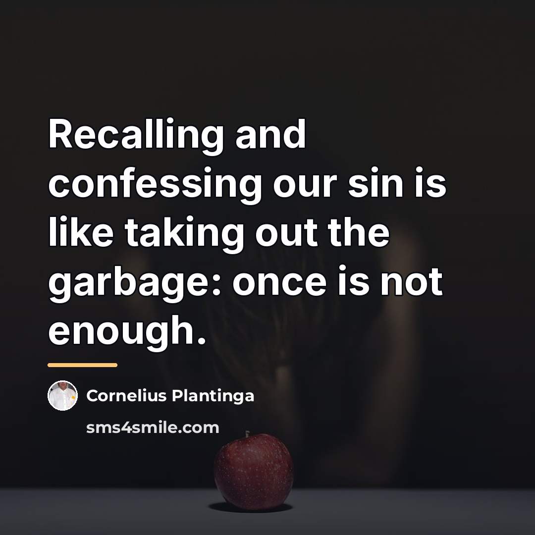 “Recalling and confessing our sin is like taking out the…” quote by Cornelius Plantinga