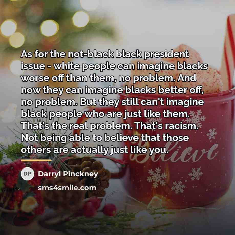 “As for the not-black black president issue - white people…” quote by Darryl Pinckney