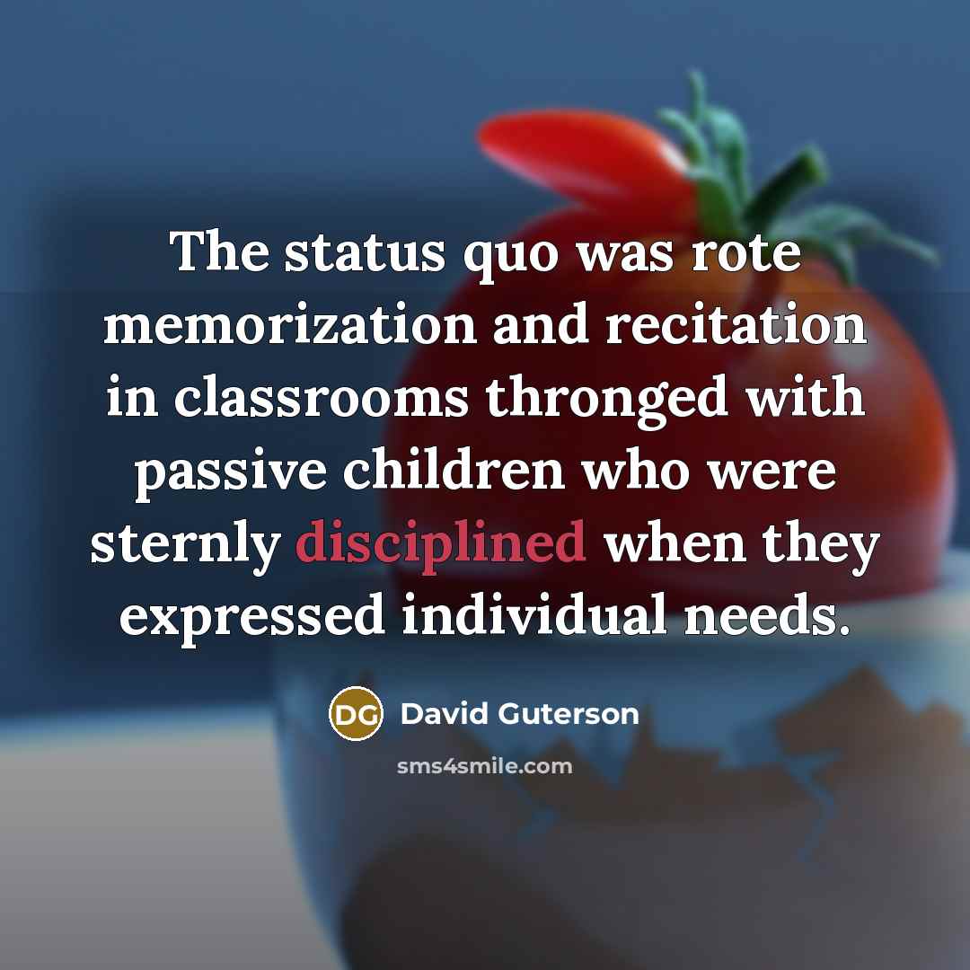 “The status quo was rote memorization and recitation in classrooms…” quote by David Guterson