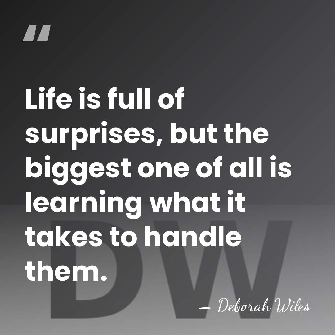Life is full of surprises, but the biggest one of all is&hellip; - Deborah Wiles