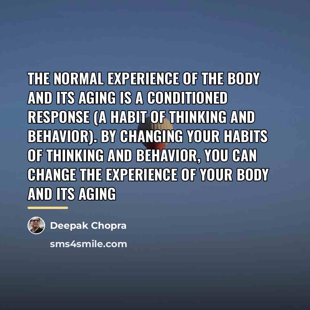 “The normal experience of the body and its aging is…” quote by Deepak Chopra